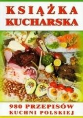 Okładka książki Książka kucharska. 980 przepisów kuchni polskiej Stanisława Podgórska