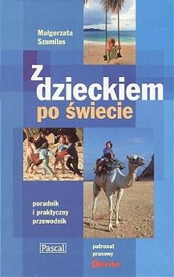 Okładka książki Z dzieckiem po świecie. Poradnik i praktyczny przewodnik Małgorzata Szumilas