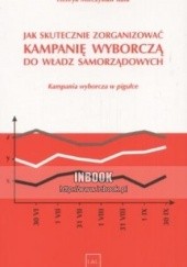 Okładka książki Jak skutecznie zorganizować kampanię wyborczą do władz samorządowych Henryk Mieczysław Kula