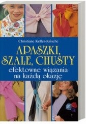 Okładka książki Apaszki, szale, chusty Christiane Keller-Krische