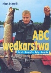 Okładka książki ABC wędkarstwa. Sprzęt, przynęty, ryby i łowiska Klaus Schmidt (wędkarz)