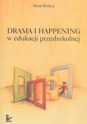 Okładka książki Drama i happening w edukacji przedszkolnej Maria Królica
