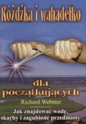 Okładka książki Różdżka i wahadełko dla początkujących Richard Webster