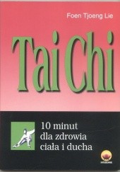 Okładka książki Tai Chi. 10 minut dla zdrowia Lie Foen Tjoeng