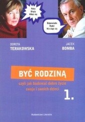 Okładka książki Być rodziną 1, czyli jak budować dobre życie swoje i swoich dzieci Jacek Bomba, Dorota Terakowska
