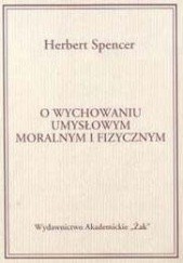 Okładka książki O wychowaniu umysłowym moralnym i fizycznym Herbert Spencer