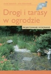 Okładka książki Drogi i tarasy w ogrodzie Daniel Boswirth,&nbsp;Alice Thinschmidt