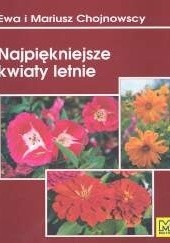 Okładka książki Najpiękniejsze kwiaty letnie Ewa Chojnowska, Mariusz Chojnowski