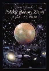 Okładka książki Polskie globusy Ziemi z XIX i XX wieku Janina E. Piasecka