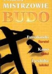 Okładka książki Trzej mistrzowie Budo.  Jigoro Kano (judo), Gichin Funakoshi (karate), Morihei Ueshiba (aikido) Stevens John