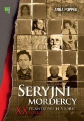 Okładka książki Seryjni mordercy XX wieku Anna Poppek