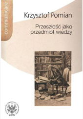 Okładka książki Przeszłość jako przedmiot wiedzy Krzysztof Pomian