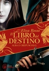 Okładka książki ALBA E CREPUSCOLO. IL LIBRO DEL DESTINO Elisa Rosso