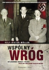 Okładka książki Wspólny wróg. Hitlerowskie Niemcy i Polska przeciw Związkowi Radzieckiemu Rolf-Dieter Müller