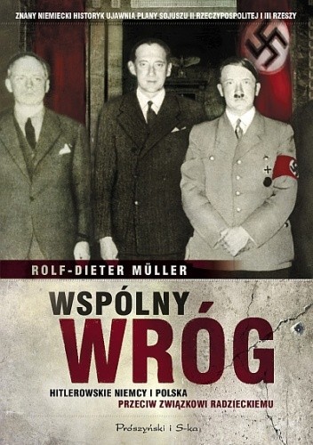 Wspólny wróg. Hitlerowskie Niemcy i Polska przeciw Związkowi Radzieckiemu