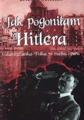 Okładka książki Jak pogoniłam Hitlera. Gdańszczanka-Polka w ruchu oporu Dieter Schenk