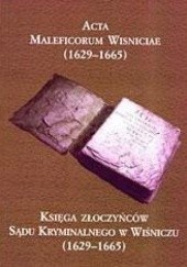 Okładka książki Acta Maleficorum Wisniciae. Księga złoczyńców sądu kryminalnego w Wiśniczu (1629-1665) Wacław Uruszczak