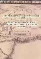 Okładka książki Acta nigra maleficorum Wisniciae. Księga Czarna Złoczyńców Sądu Kryminalnego w Wiśniczu (1665-1785) Wacław Uruszczak