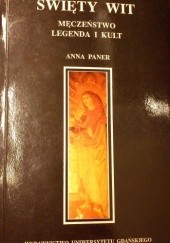 Okładka książki Święty Wit: męczeństwo, legenda i kult Anna Paner