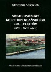 Okładka książki Skład osobowy Kolegium Gdańskiego OO. Jezuitów (XVI-XVIII w.) Sławomir Kościelak