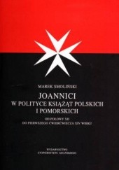 Joannici w polityce książąt polskich i pomorskich: od połowy XII w. do pierwszego ćwierczwiecza XIV w.