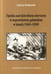 Okładka książki Opieka nad dzieckiem sierocym w województwie gdański w latach 1945–1956 Andrzej Kołakowski