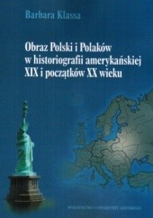 Okładka książki Obraz Polski i Polaków w historiografii amerykańskiej XIX i początków XX w. Barbara Klassa