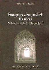 Okładka książki Ewangelicy ziem polskich XIX wieku. Sylwetki wybitnych postaci Tadeusz Stegner