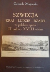 Okładka książki Szwecja: kraj, ludzie, rządy w polskiej opinii II połowy XVIII w. Gabriela Majewska