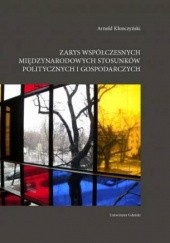 Okładka książki Zarys współczesnych międzynarodowych stosunków politycznych i gospodarczych. Arnold Kłonczyński