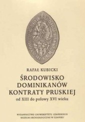 Okładka książki Środowisko dominikanów kontraty pruskiej od XIII do połowy XVI w. Rafał Kubicki