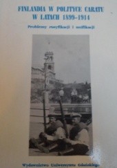 Okładka książki Finlandia w polityce caratu w latach 1899-1914: problemy rusyfikacji i unifikacji Barbara Szordykowska