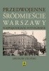 Okładka książki Przedwojenne śródmieście Warszawy Jarosław Zieliński