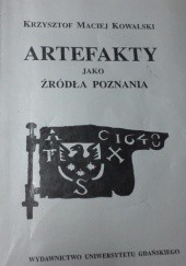 Okładka książki Artefakty jako źródła poznania: studium z teorii nauki historycznej Krzysztof Maciej Kowalski