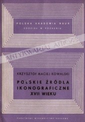 Okładka książki Polskie źródła ikonograficzne XVII wieku: analiza metodologiczna Krzysztof Maciej Kowalski