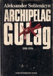 Okładka książki Archipelag GUŁag: 1918-1956 Aleksandr Sołżenicyn