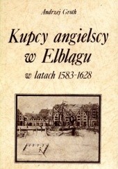 Okładka książki Kupcy angielscy w Elblągu w latach 1583-1628 Andrzej Groth