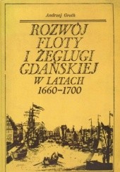Okładka książki Rozwój floty i żeglugi gdańskiej w latach 1660-1700 Andrzej Groth