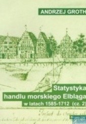 Okładka książki Statystyka handlu morskiego Elbląga w latach 1585-1712, cz. 2: Wywóz towarów drogą morską Andrzej Groth