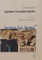 Okładka książki Jestem bo Jesteś. Z księdzem Janem Twardowskim rozmawia Helena Zaworska Jan Twardowski, Helena Zaworska