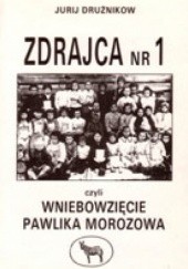 Okładka książki Zdrajca nr 1 czyli Wniebowzięcie Pawlika Morozowa Jurij Drużnikow
