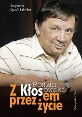 Okładka książki Z Kłosem przez życie Roman Kłosowski, Jagoda Opalińska