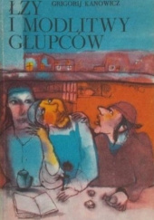 Okładka książki Łzy i modlitwy głupców Grigorij Kanowicz
