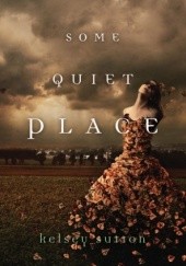 Okładka książki Some Quiet Place Kelsey Sutton