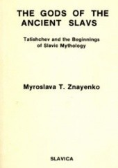 Okładka książki Gods of the Ancient Slavs: Tatishchev and the Beginnings of Slavic Mythology Miroslava T. Znayenko