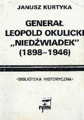 Okładka książki Generał Leopold Okulicki "Niedźwiadek" (1898-1946) Janusz Marek Kurtyka