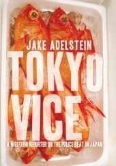 Okładka książki Tokyo Vice: A Western Reporter on the Police Beat in Japan Jake Adelstein