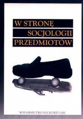 Okładka książki W stronę socjologii przedmiotów Marek Krajewski (socjolog)