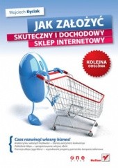 Okładka książki Jak założyć skuteczny i dochodowy sklep internetowy. Kolejna odsłona Wojciech Kyciak