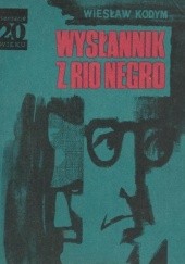 Okładka książki Wysłannik z Rio Negro Wiesław Kodym